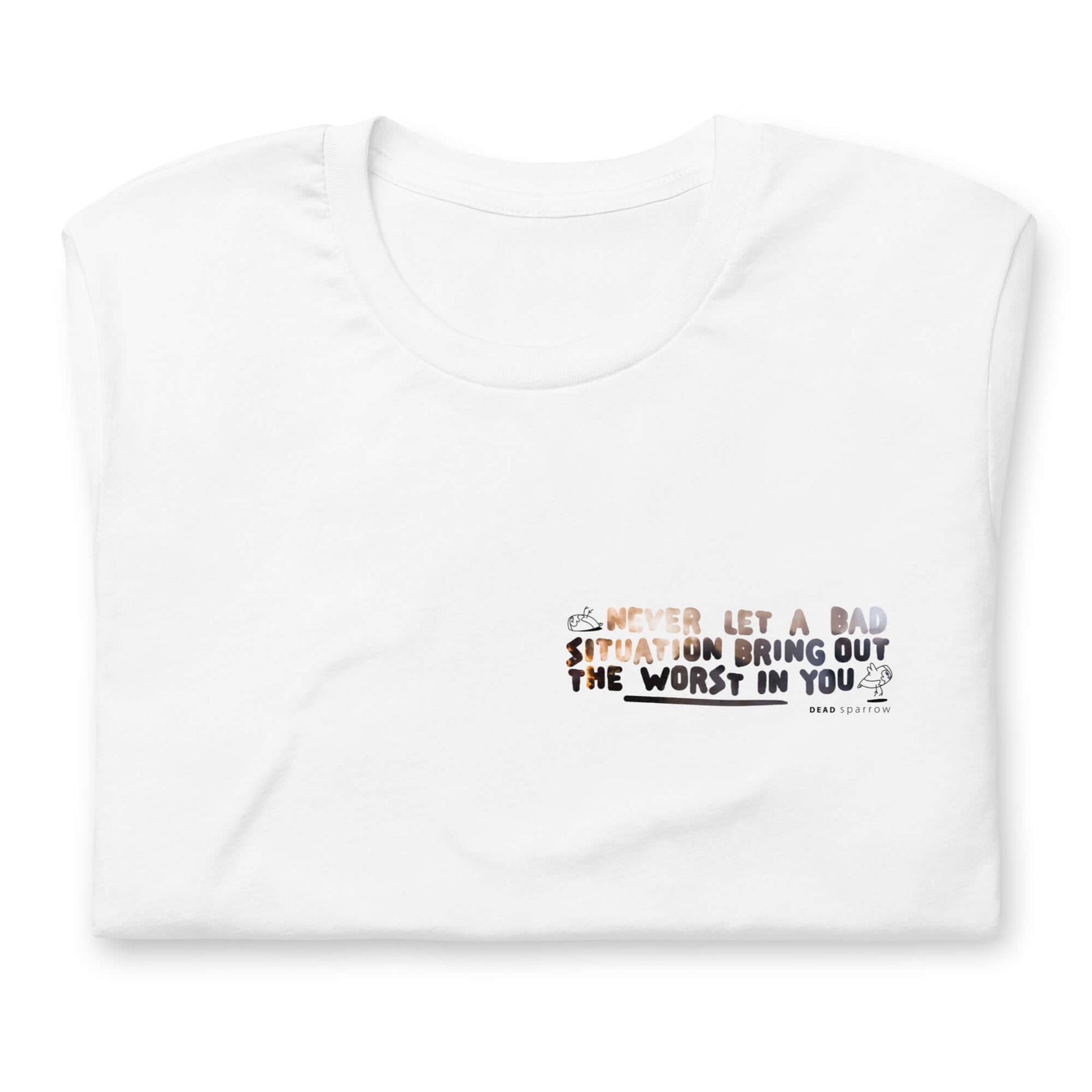 Image of a folded white t-shirt for women. Quote on the left side of the t-shirt - The quote reads "Never let a bad situation bring out the worst in you". Product name Positive.