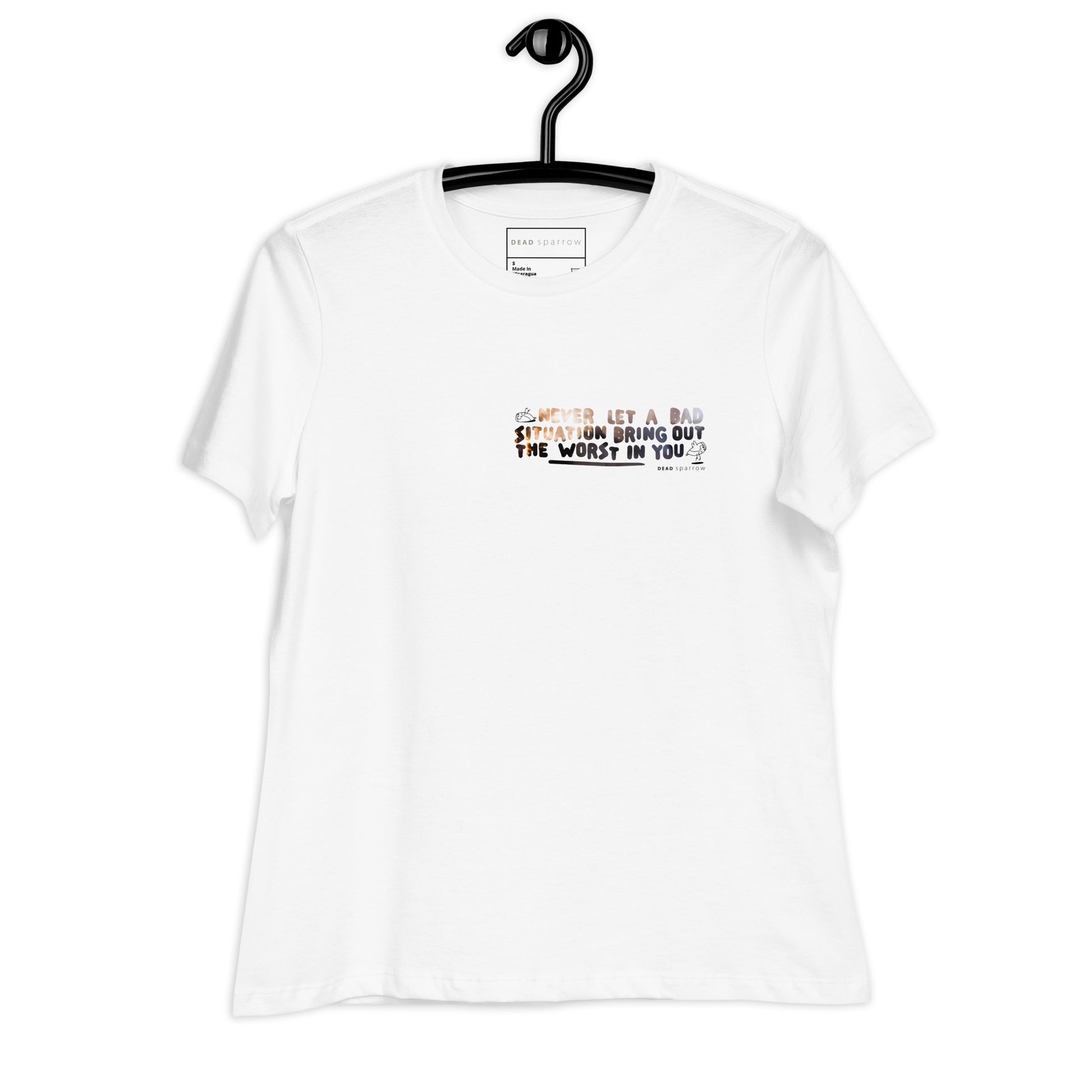 Image of a white t-shirt for women. Quote on the left side of the t-shirt - The quote reads "Never let a bad situation bring out the worst in you". Product name Positive. DEADsparrow.store